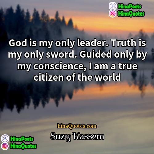 Suzy Kassem Quotes | God is my only leader. Truth is